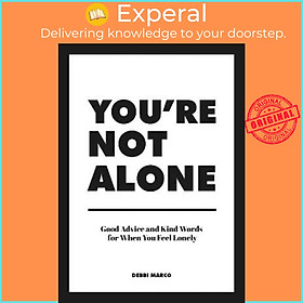 Sách - You're Not Alone : Good Advice and Kind Words for When You Feel Lonely by Debbi Marco (UK edition, hardcover)