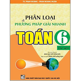 Sách - Phân loại và phương pháp giải nhanh Toán 6 Tập 1 (Bám sát SGK Chân Trời Sáng Tạo)