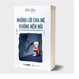 Download sách Những lời cha mẹ không nên nói: Đừng để Nóng Giận điều khiển Cách Bạn Dạy Con