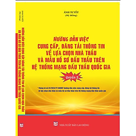 Hình ảnh HƯỚNG DẪN CUNG CẤP, ĐĂNG TẢI THÔNG TIN VỀ LỰA CHỌN NHÀ THẦU VÀ MẪU HỒ SƠ ĐẤU THẦU TRÊN HỆ THỐNG MẠNG ĐẤU THẦU QUỐC GIA (Quyển 2).