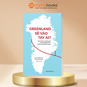 Greenland Sẽ Vào Tay Ai? Địa Chính Trị Đương Đại Và Những Bài Học Từ Người Viking Đến Trump - Elizabeth Buchanan - Omega Plus