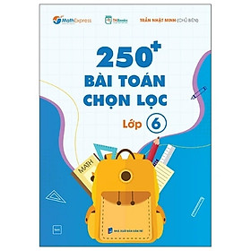 Sách 250 Bài Toán Chọn Lọc Lớp 6 – Cùng Con Chinh Phục Môn Toán