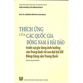 Thích Ứng Của Các Quốc Gia Đông Nam Á Hải Đảo Trước Sự Gia Tăng Ảnh Hưởng Của Trung Quốc Từ Sau Đại Hội XIX Đảng Cộng Sản Trung Quốc (Sách Chuyên Khảo)