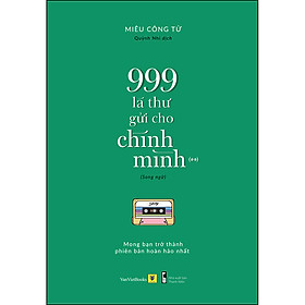 Nơi bán Sách Song Ngữ: 999 Lá Thư Gửi Cho Chính Mình - Mong Bạn Trở Thành Phiên Bản Hoàn Hảo Nhất (P.2) - Giá Từ -1đ