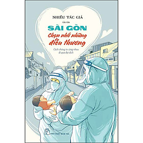 [Download Sách] Sài Gòn Chọn Nhớ Những Điều Thương - Cách Chúng Ta Cùng Nhau Đi Qua Đại Dịch