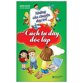 Những Câu Chuyện Dạy Trẻ Cách Tư Duy Độc Lập