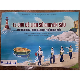 Sách - 12 chủ đề lịch sử chuyên sâu (theo chương trình giáo dục phổ thông mới)