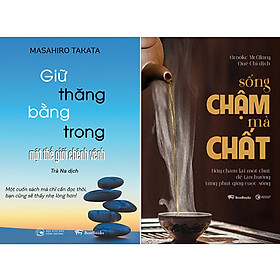 [Download Sách] Sống Chậm Mà Chất - Hãy Chậm Lại Một Chút Để Tận Hưởng Từng Phút Giây Cuộc Sống + Giữ Thăng Bằng Trong Một Thế Giới Chênh Vênh