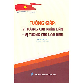 Tướng Giáp Vị Tướng Của Nhân Dân - Vị Tướng Của Hoà Bình