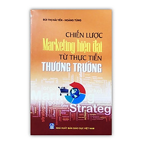 Chiến lược marketing hiện đại từ thực tiễn thương trường