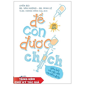 [Download Sách] Để Con Được Chích - Hiểu Hết Về Vắc Xin Và Miễn Dịch - Kèm Chữ Ký Tác Giả (Số Lượng Có Hạn)