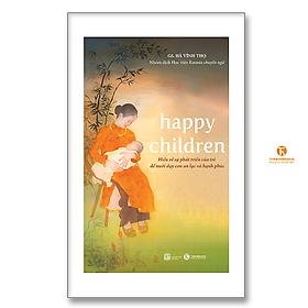 Sách - Happy children – Hiểu về sự phát triển của trẻ để nuôi dạy con an lạc và hạnh phúc