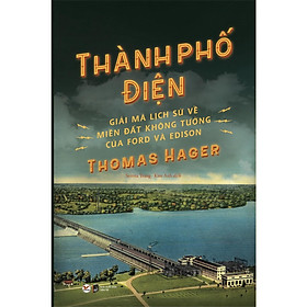 Thành Phố Điện - Giải Mã Lịch Sử Về Thành Phố Không Tưởng Của Ford Và Edison - Bản Quyền