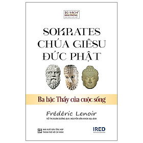 Sách SOKRATES, CHÚA GIÊSU, ĐỨC PHẬT - Ba Bậc Thầy Của Cuộc Sống