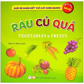 Giúp Bé Nhận Biết Thế Giới Xung Quanh - Rau, Củ, Quả - Vegetables & Fruits (Song Ngữ Anh-Việt)