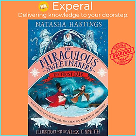 Sách - The Miraculous Sweetmakers: The Frost Fair by Natasha Hastings,Alex T. Smith (UK edition, hardcover)