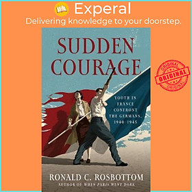 Sách - Sudden Courage : Youth in France Confront the Germans, 1940-1945 by Ronald Rosbottom (US edition, paperback)