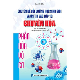 Sách - Chuyên Đề Bồi Dưỡng Học Sinh Giỏi Và Ôn Thi Vào Lớp 10 Chuyên Hóa Phần Hóa Vô Cơ (Theo Chương Trình Mới)
