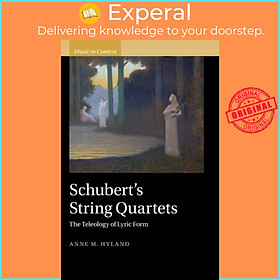 Sách - Schubert's String Quartets - The Teleology of Lyric Form by Anne Hyland (UK edition, hardcover)