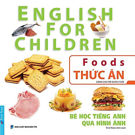English For Children - Bé Học Tiếng Anh Qua Hình Ảnh - Thức Ăn (Tái bản năm 2024)