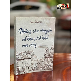 Hình ảnh NHỮNG CÂU CHUYỆN VỀ KHU PHỐ NHỎ VEN SÔNG - Jan Neruda – Bình Slavická và Dương Tất Từ dịch - NXB Văn Học