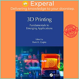 Sách - 3D Printing : Fundamentals to Emerging Applications by Ram K. Gupta (UK edition, hardcover)