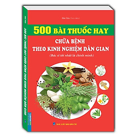 Sách - 500 Bài Thuốc Hay Chữa Bệnh Theo Kinh Nghiệm Dân Gian - Minh Thắng