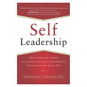 Self-Leadership: How to Become a More Successful, Efficient, and Effective Leader from the Inside Out