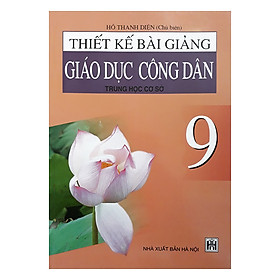 Thiết Kế Bài Giảng Giáo Dục Công Dân Trung Học Cơ Sở 9