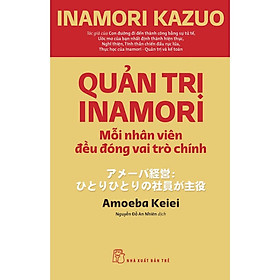 Sách - Quản Trị Inamori: Mỗi Nhân Viên Đều Đóng Vai Trò Chính (NXB Trẻ)