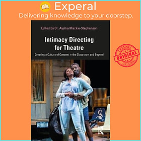 Sách - Intimacy Directing for Theatre - Creating a Culture of Cons by . Ayshia Mackie-Stephenson (UK edition, paperback)