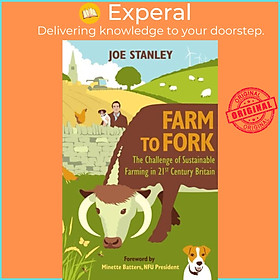 Sách - Farm to Fork - The Challenge of Sustainable Farming in 21st Century Britai by Joe Stanley (UK edition, paperback)