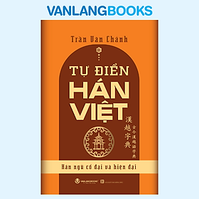 Sách Tự Điển Hán Việt (Hán Ngữ Cổ Đại Và Hiện Đại) - Tái Bản 2026 - Vanlangbooks