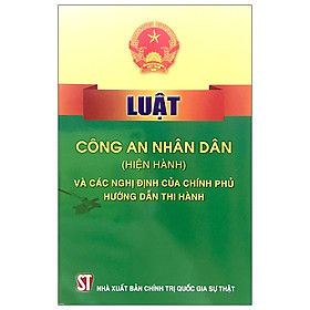 [Download Sách] Luật Công An Nhân Dân (Hiện Hành) Và Các Nghị Định Của Chính Phủ Hướng Dẫn Thi Hành