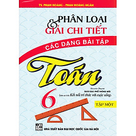 Phân Loại Và Giải Chi Tiết Các Dạng Bài Tập Toán 6 - Tập 1 (Bám Sát SGK Kết Nối Tri Thức Với Cuộc Sống)_HA 