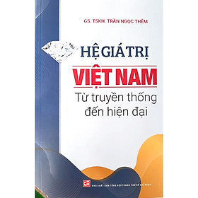 Hệ Giá Trị Việt Nam Từ Truyền Thống Đến Hiện Đại