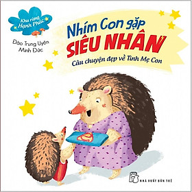 Khu Rừng Hạnh Phúc - Nhím Con Gặp Siêu Nhân - Câu Chuyện Đẹp Về Tình Mẹ Con
