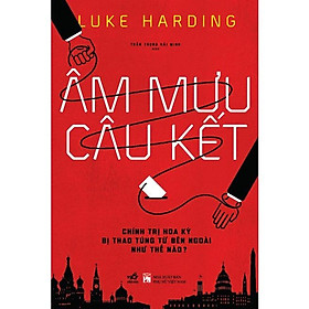 Âm Mưu Câu Kết: Chính Trị Hoa Kỳ Bị Thao Túng Từ Bên Ngoài Như Thế Nào?