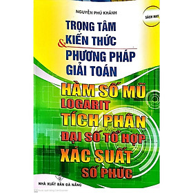 Sách - Trọng Tâm Kiến Thức Và Phương Pháp Giải Toán Hàm Số Mũ - Logarit - Tích Phân - Đại Số Tổ Hợp - Xác Xuất - Số Phức - Hồng Ân