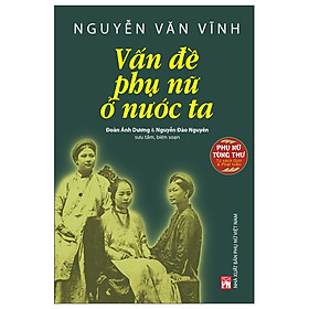 Phụ Nữ Tùng Thư - Tủ Sách Giới Và Phát Triển - Vấn Đề Phụ Nữ Ở Nước Ta - PN