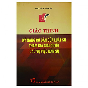 [Download Sách] Giáo Trình Kỹ Năng Cơ Bản Của Luật Sư Tham Gia Giải Quyết Các Vụ Việc Dân Sự