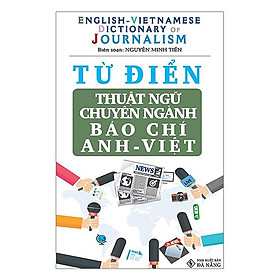 [Download Sách] Từ Điển Thuật Ngữ Chuyên Ngành Báo Chí Anh - Việt