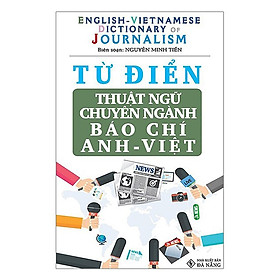 [Tải ebook] Từ Điển Thuật Ngữ Chuyên Ngành Báo Chí Anh – Việt PDF
