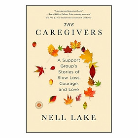 Nơi bán The Caregivers: A Support Group\'s Stories Of Slow Loss, Courage, And Love - Giá Từ -1đ
