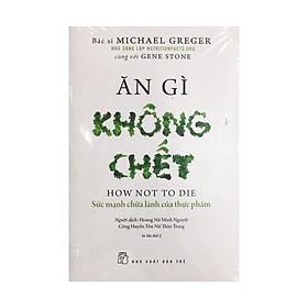 Sách - Ăn Gì Không Chết ,Sức Mạnh Chữa Lành Của Thực Phẩm