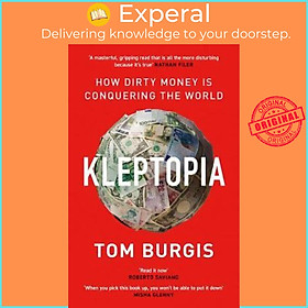 Sách - Kleptopia : How Dirty Money is Conquering the World by Tom Burgis (UK edition, paperback)