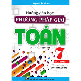 Sách tham khảo_Hướng Dẫn Học & Phương Pháp Giải Toán Lớp 7 - Tập 1 (Bám Sát SGK Chân Trời Sáng Tạo)_HA