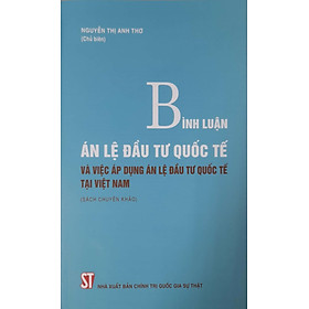 Bình Luận Án Lệ Đầu Tư Quốc Tế Và Việc Áp Dụng Án Lệ Đầu Tư Quốc Tế Tại Việt Nam Sách chuyên khảo