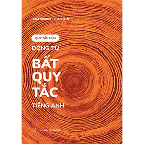 Quy Tắc Hóa Động Từ Bất Quy Tắc Tiếng Anh - Tặng Kèm Audio & Phụ Bản Tra Cứu Tiện Dụng (Ấn Bản 2023)