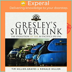 Sách - Gresley's Silver Link - The Evolution of the A4 Pacifics 1911-1941 by Tim Hillier-Graves (UK edition, hardcover)